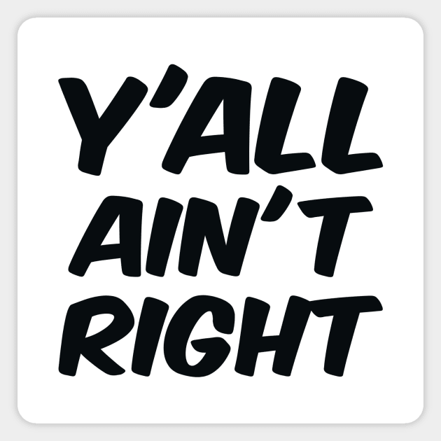 Y'all Ain't Right Sticker by colorsplash